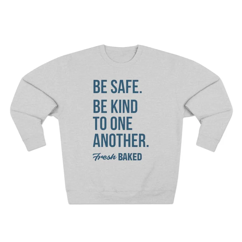 Be Safe. Be Kind. Crewneck